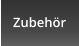 Zubehör
